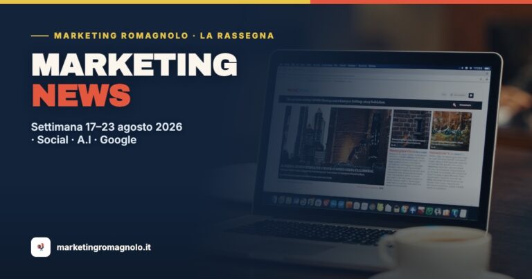 Novità Marketing della Settimana: Social, A.I e Google (17–23 agosto 2026) | Marketing News