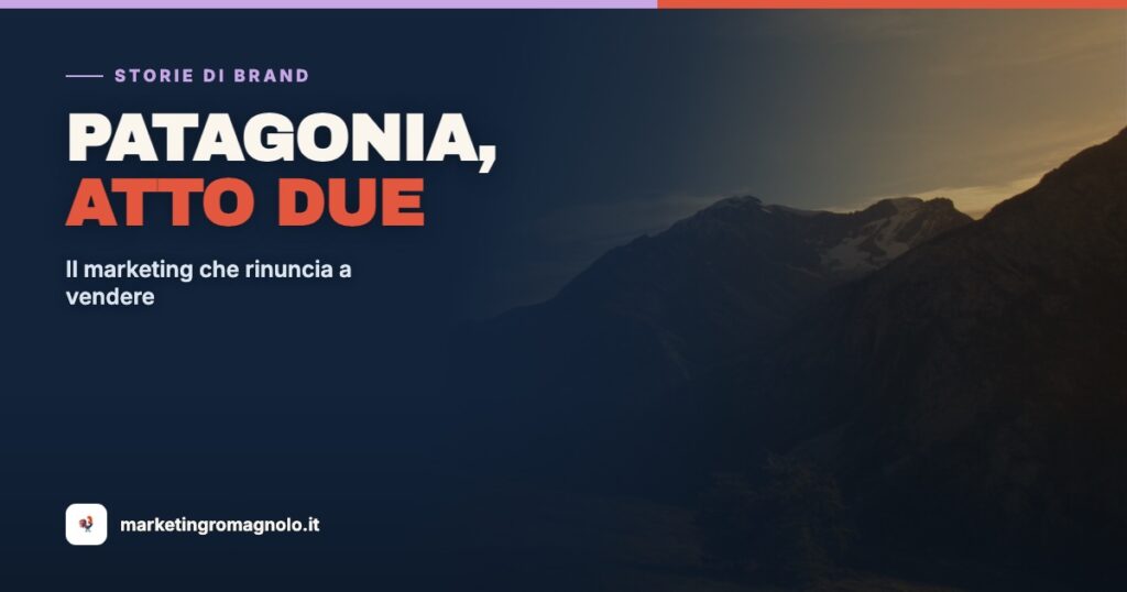 Storie di Brand: Patagonia, atto due — il marketing che rinuncia a vendere